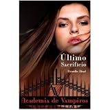 O Último Sacrifício - Volume 6. Coleção Academia de Vampiros