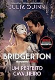 Um perfeito cavalheiro (Os Bridgertons – Livro 3): O livro de Benedict